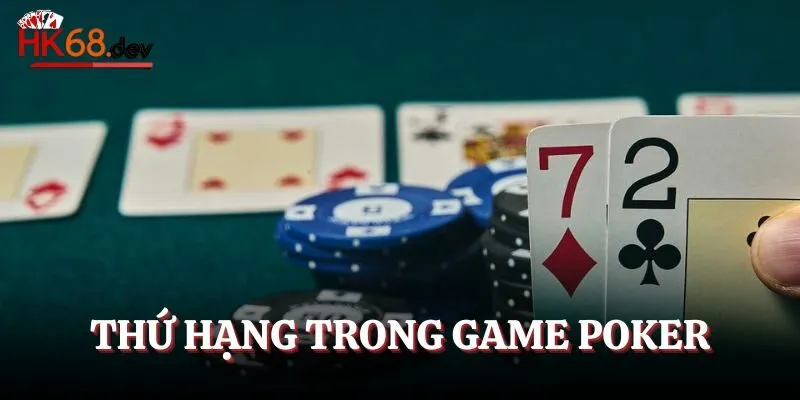 Thứ tự hạng bài có thể xuất hiện khi chơi Poker trực tuyến