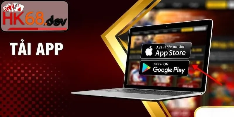 Tải app HK68 thỏa thích trải nghiệm chỉ 1 chạm